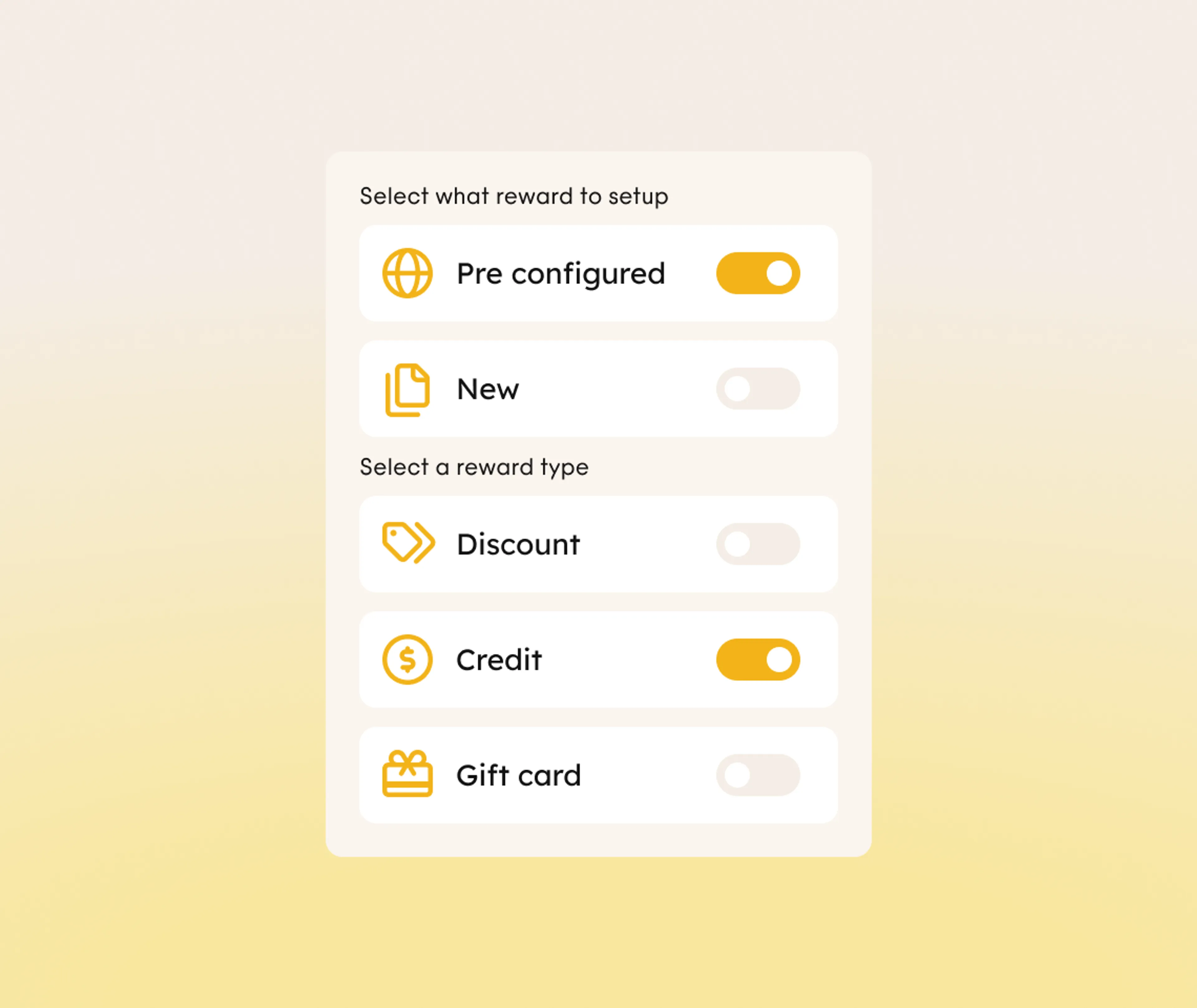 A UI screen with toggle switches to select a reward setup: Pre configured (on), New (off), and reward types: Discount (off), Credit (off), Gift card (off). Light yellow gradient background.