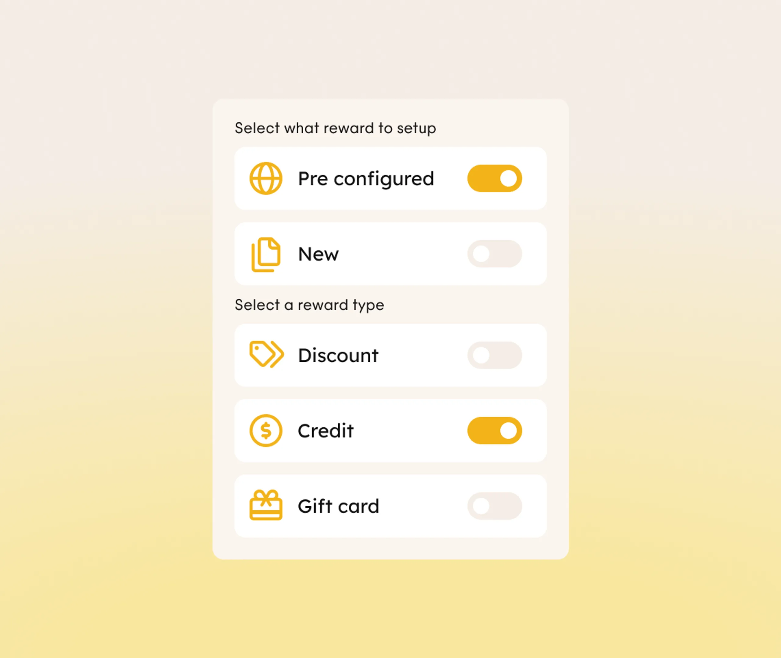 A UI screen with toggle switches to select a reward setup: Pre configured (on), New (off), and reward types: Discount (off), Credit (off), Gift card (off). Light yellow gradient background.