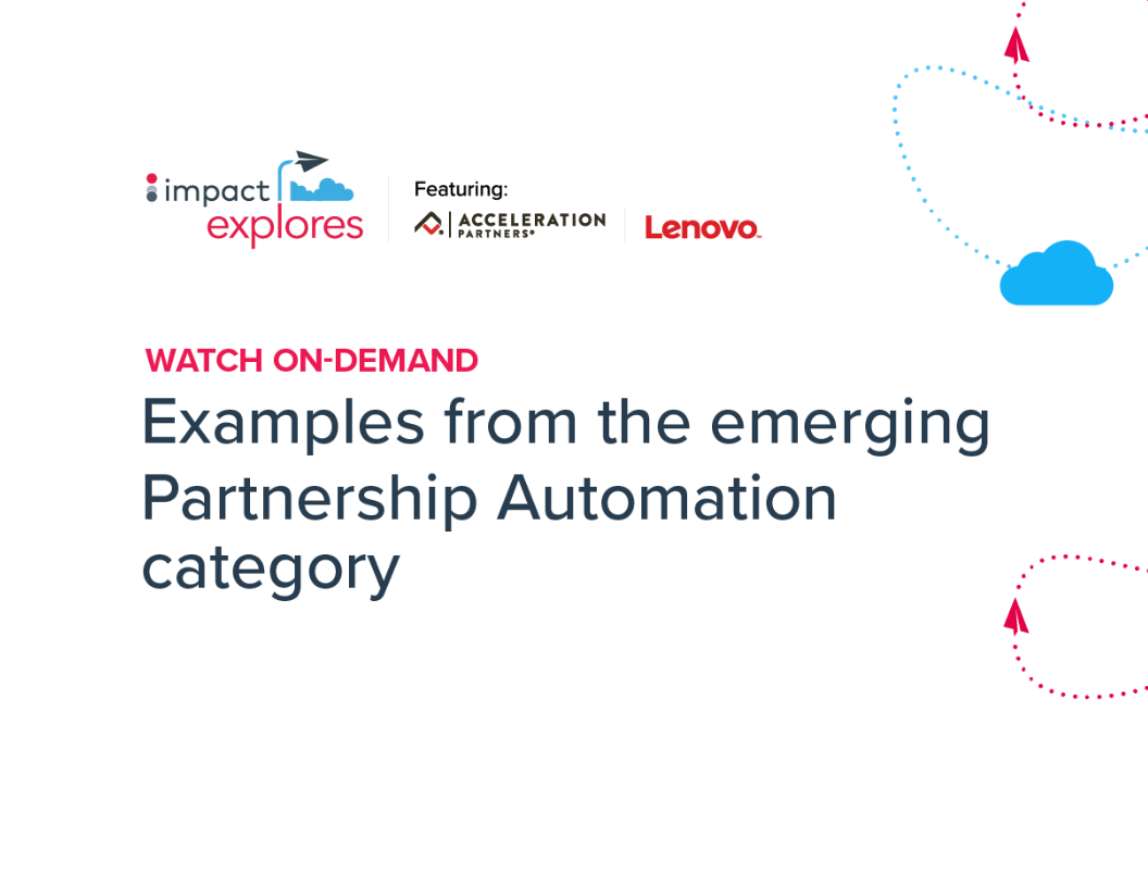 Impact Explores Webinar: Examples from the emerging Partnership Automation category | Impact