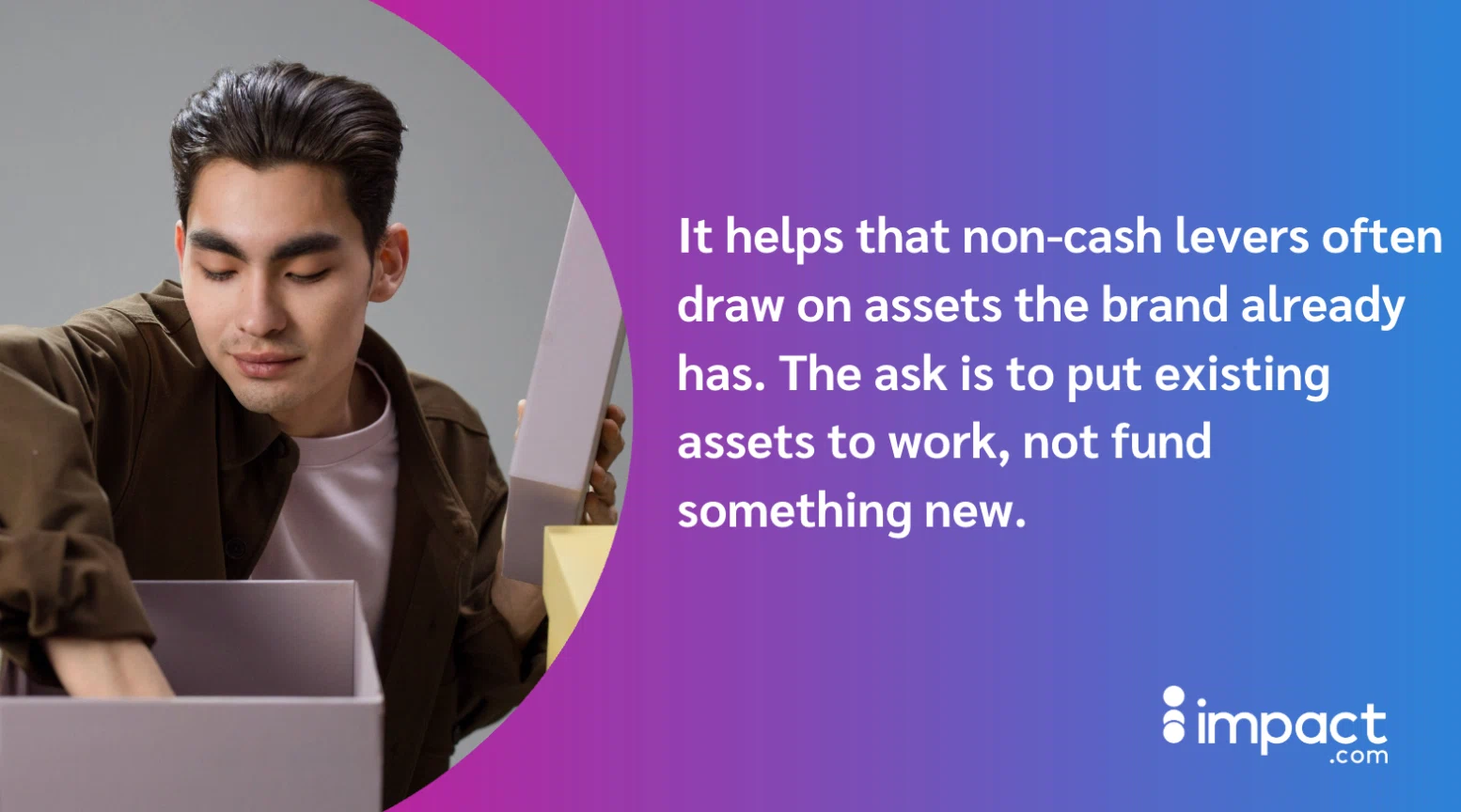 Man holding a box beside a gradient graphic with text about using existing brand assets instead of funding something new.