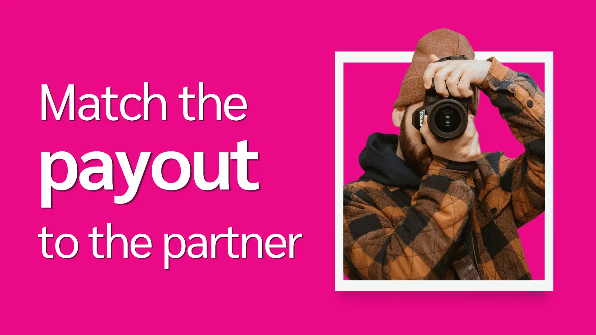 Text "Match the payout to the partner" on pink background, with person wearing a brown checkered jacket and beanie taking a photo.