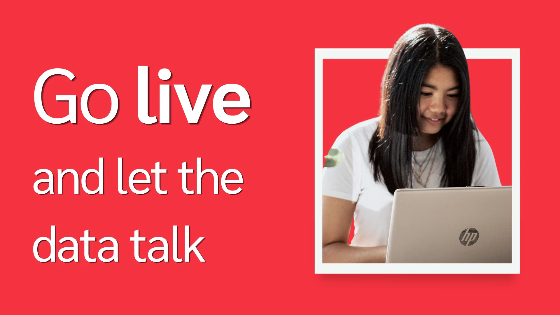 Person working on an HP laptop with the text "Go live and let the data talk" on a red background.