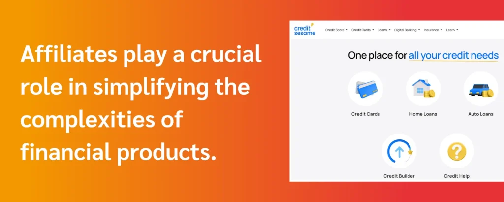 Affiliates simplify financial products, making them more accessible and understandable for consumers navigating complexities.