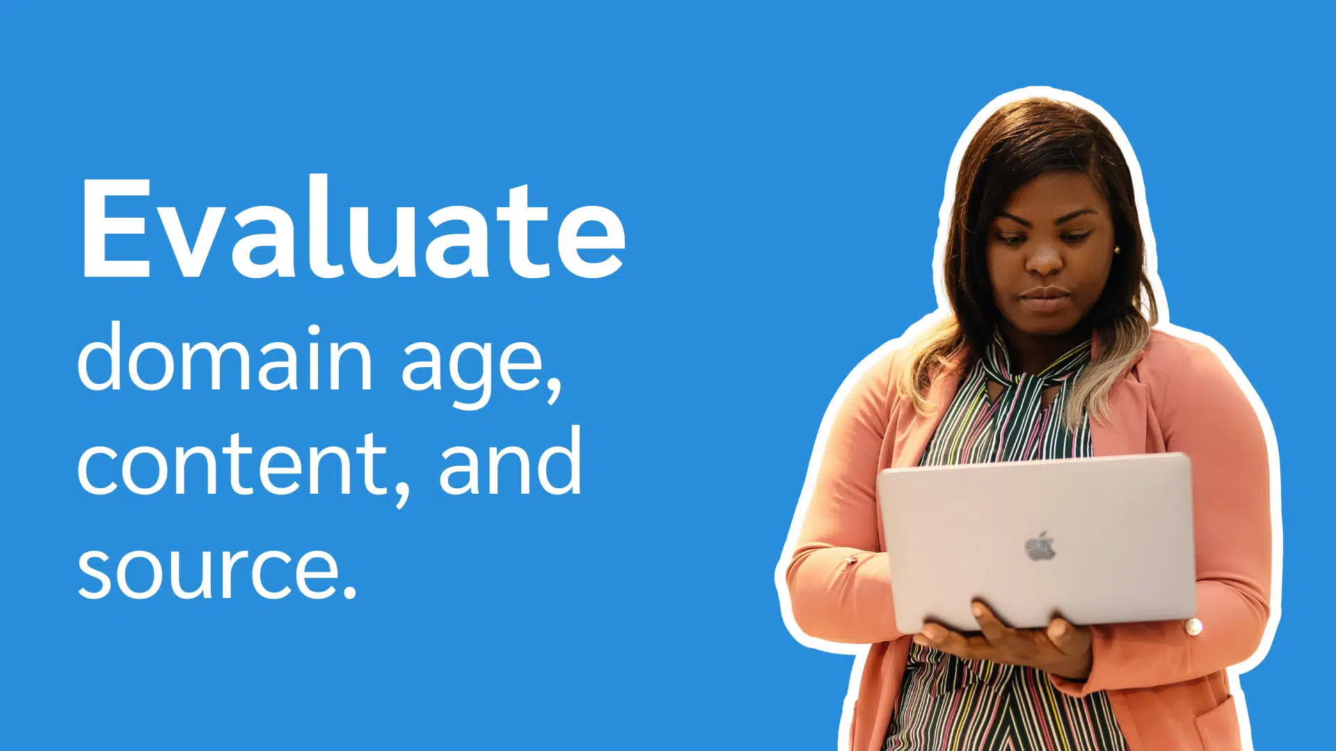 A person in a pink cardigan holds a laptop, with the phrase "Evaluate domain age, content, and source" prominently displayed beside them.