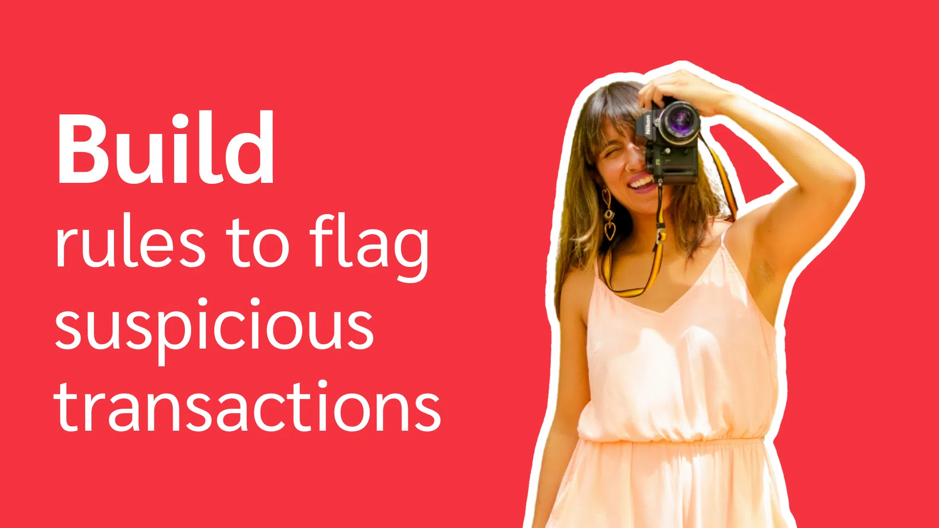 A woman taking a selfie with the text "Build rules to flag suspicious transactions" displayed above her.