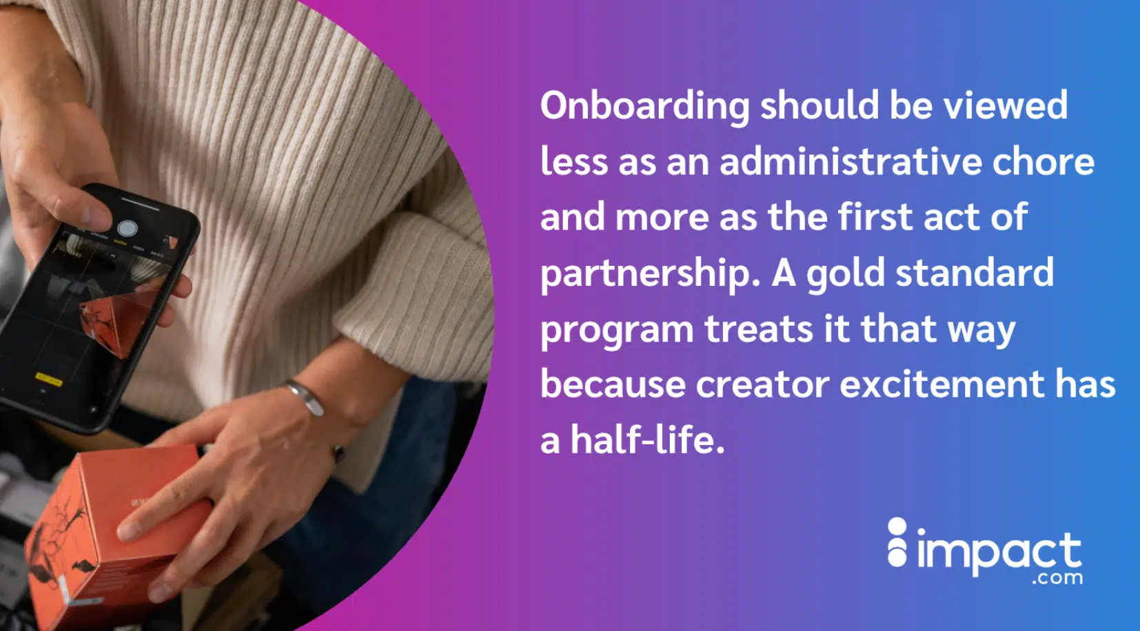 Person taking a photo of an orange box with a smartphone, alongside a quote about onboarding and creator excitement by impact.com.