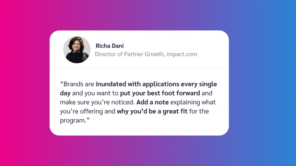 A quote by Richa Dani, Director of Partner Growth at impact.com, discussing how to stand out in application processes for brands.