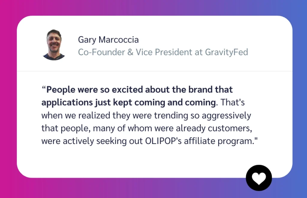 Quote from Gary Marcoccia, Co-Founder & VP at GravityFed, discussing the excitement and demand for OLIPOP's affiliate program.