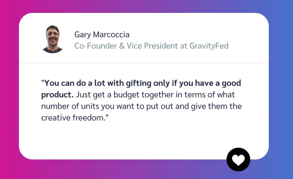 Quote from Gary Marcoccia, Co-Founder of GravityFed, discussing the benefits of budgeting for gifting products creatively.