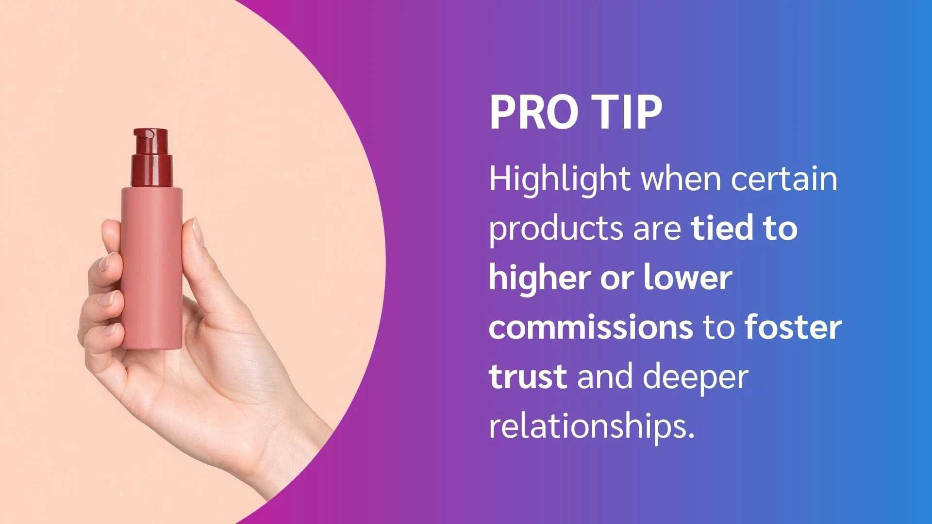 Pro tip: Highlight products with varying commission rates to build deeper trust in relationships.