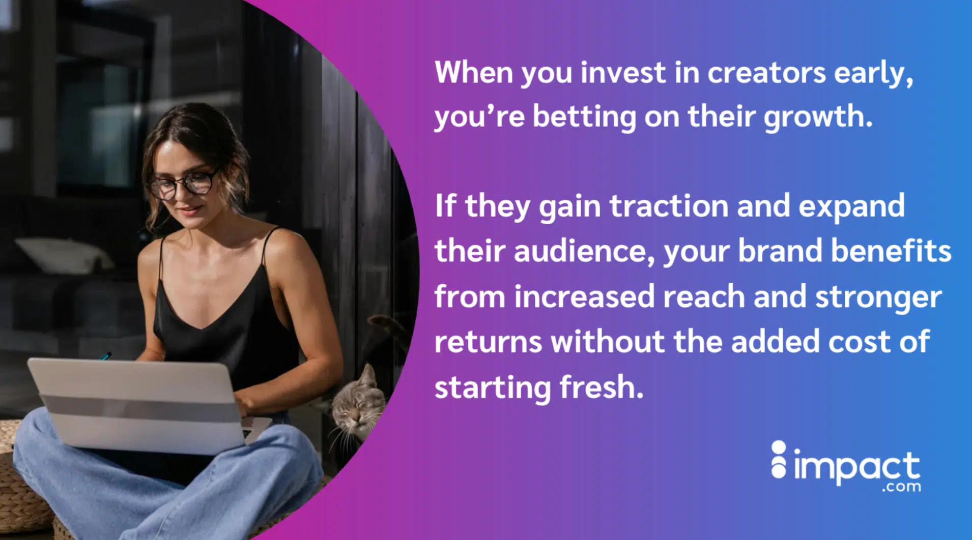 Investing early in creators signifies a commitment to their future success and growth in the creative industry.