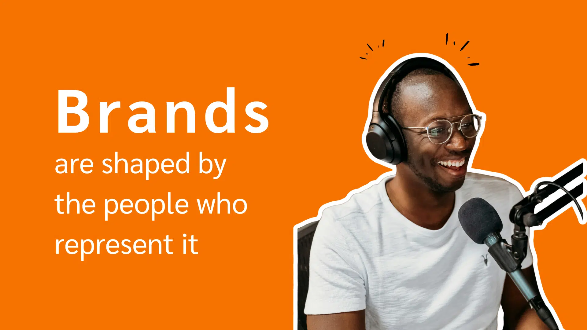 A man wearing headphones speaks into a microphone, with the text "Brands are shaped by the people who represent it."