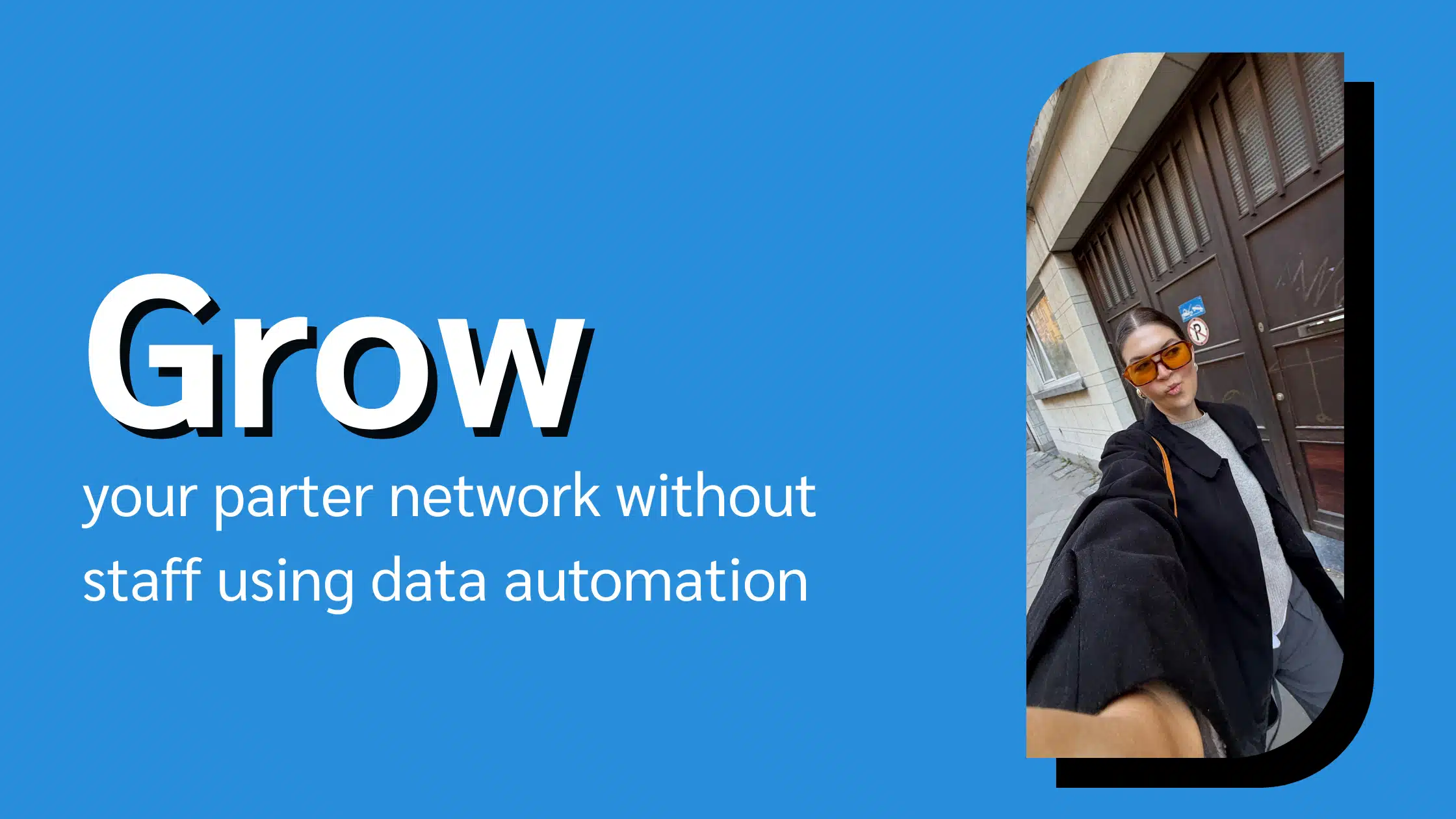 A person takes a selfie outside a building, with a blue background displaying the text about growing a partner network using data automation.