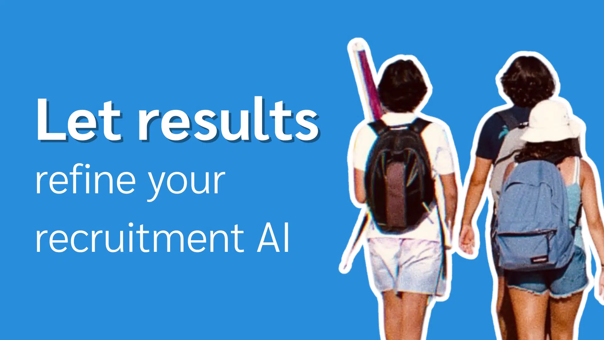 A group of young people walking away, showcasing the text: "Let results refine your recruitment AI" on a blue background.