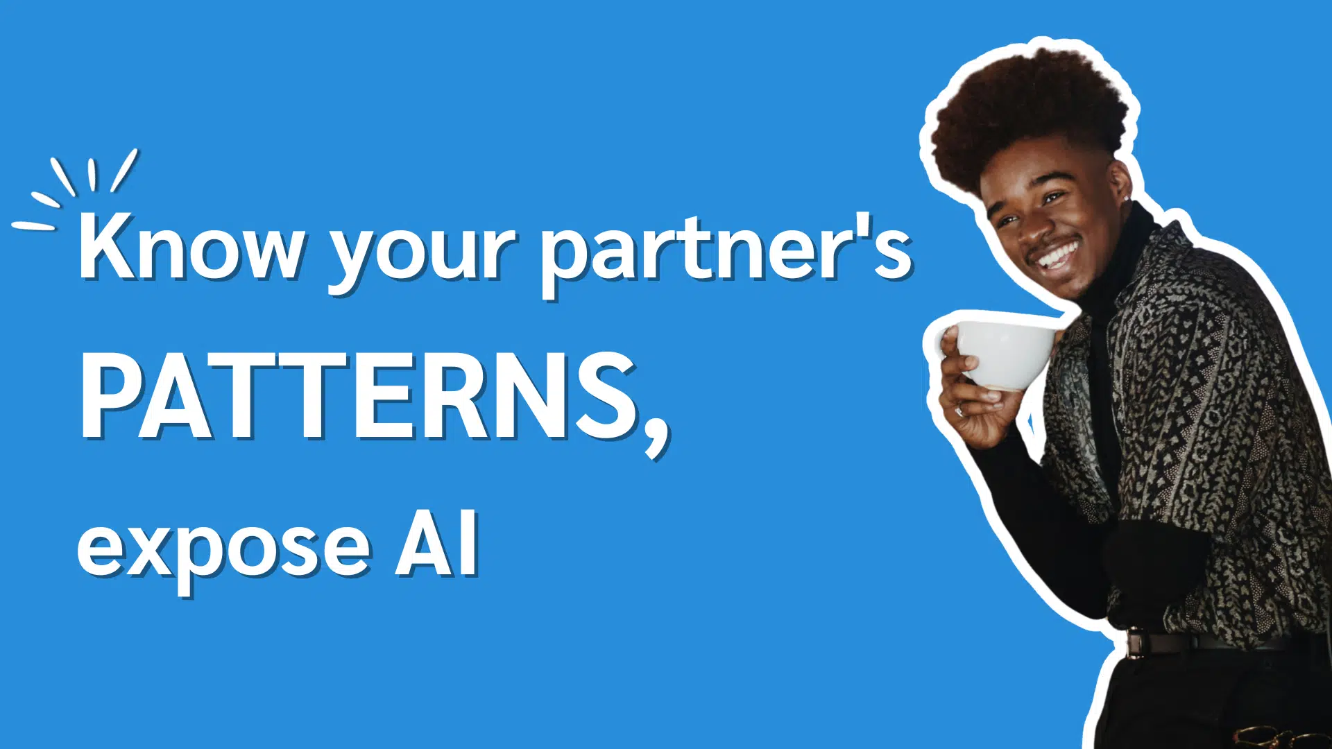 A person holds a white bowl and poses against a blue background with the text "Know your partner's PATTERNS, expose AI."
