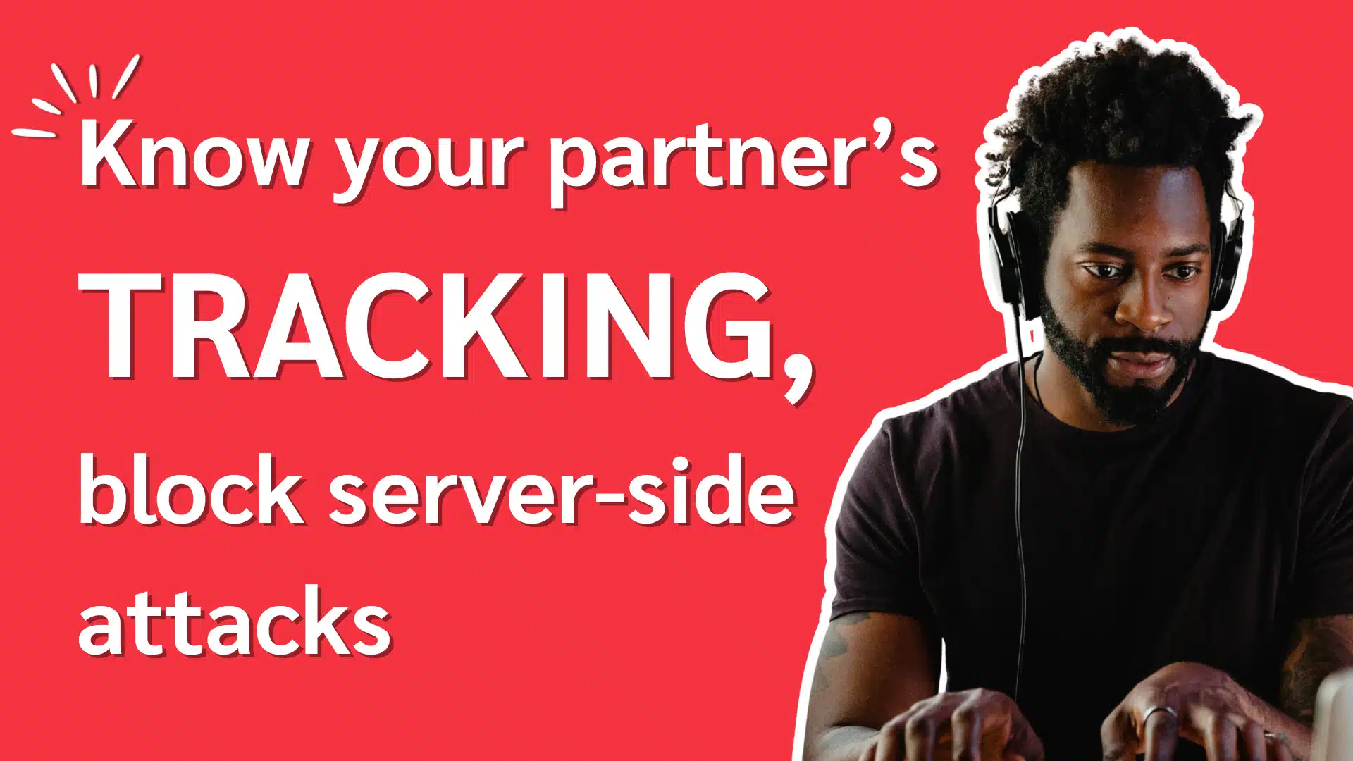 A person wearing headphones focuses on a computer, with text highlighting the importance of tracking and blocking server-side attacks.