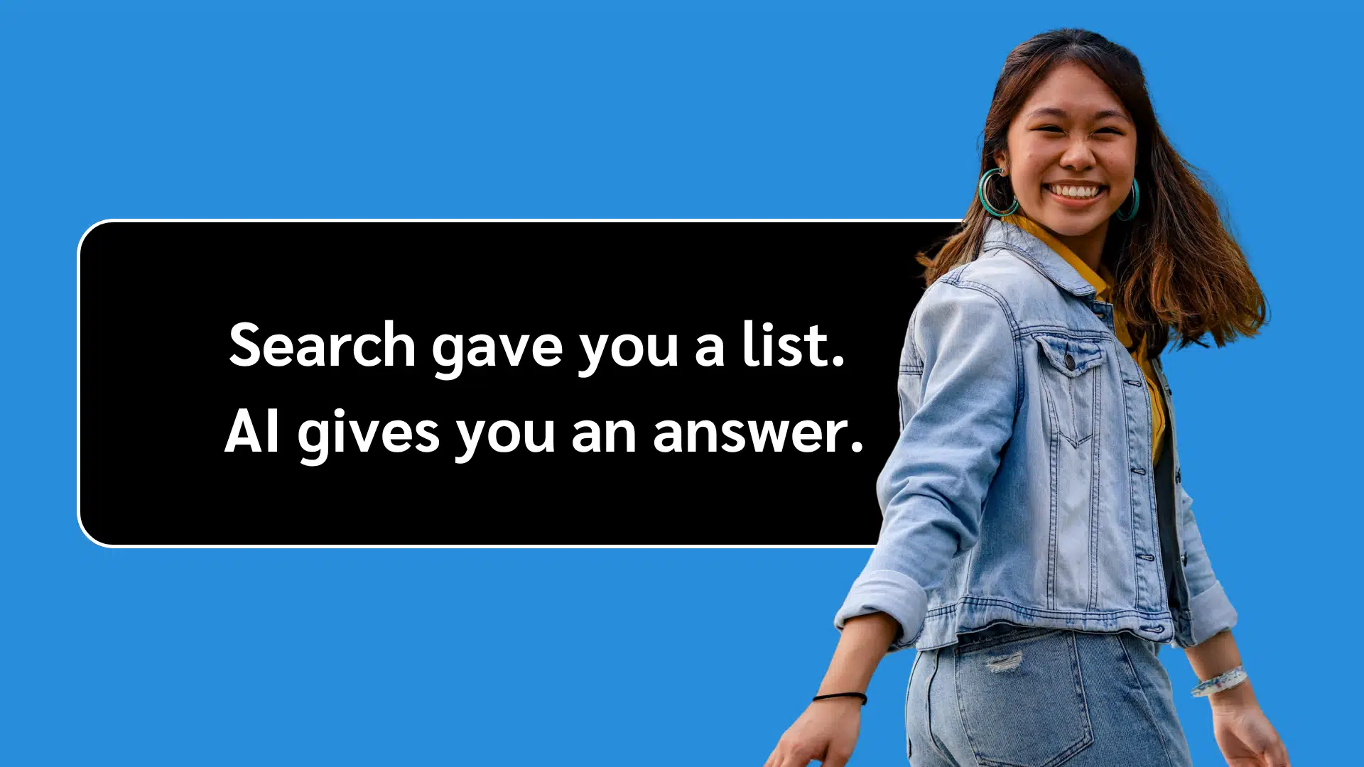 Woman in denim jacket beside text on blue background: "Search gave you a list. AI gives you an answer."