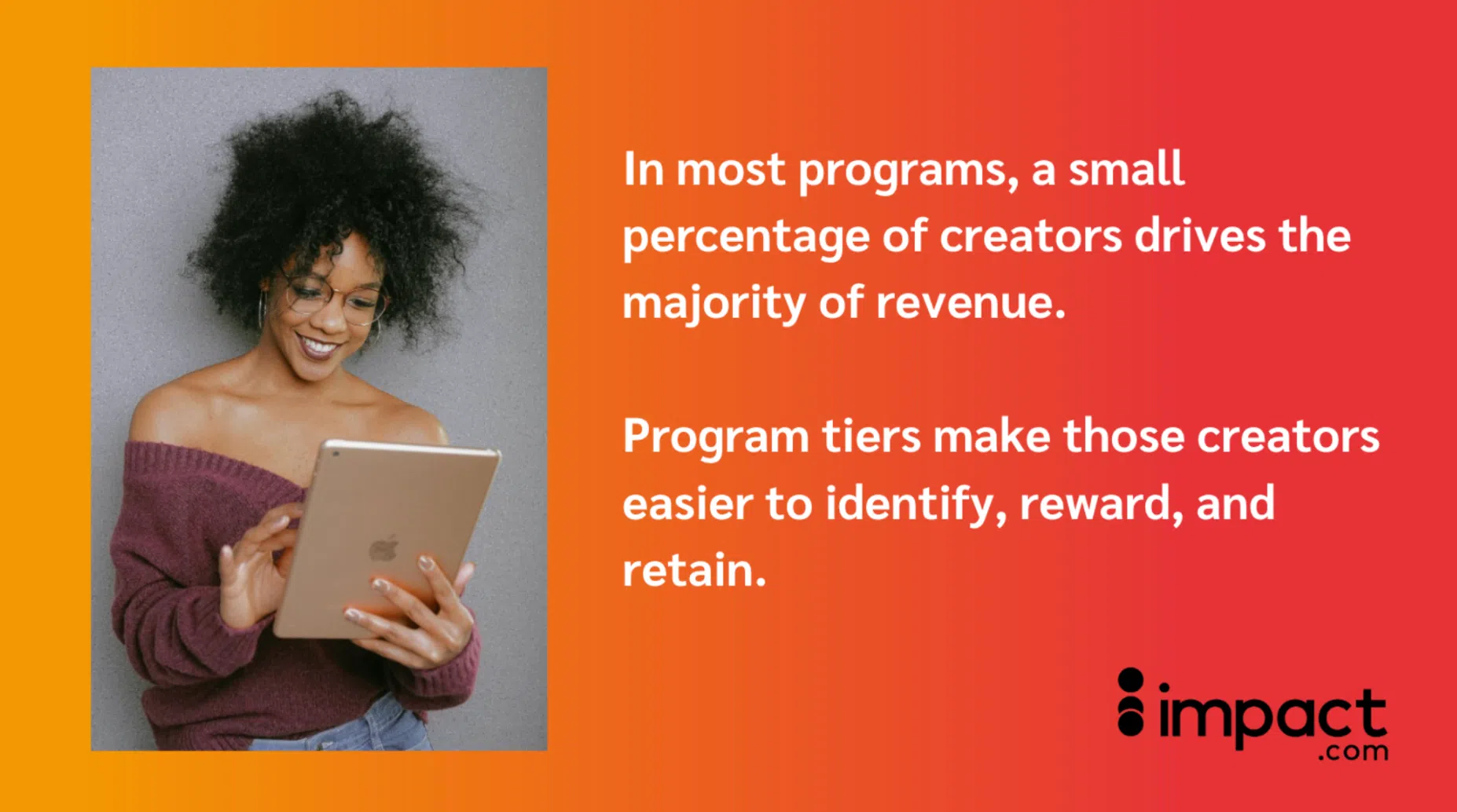 Person holding an iPad with text about program tiers helping identify and reward top creators driving most revenue, Impact.com logo.