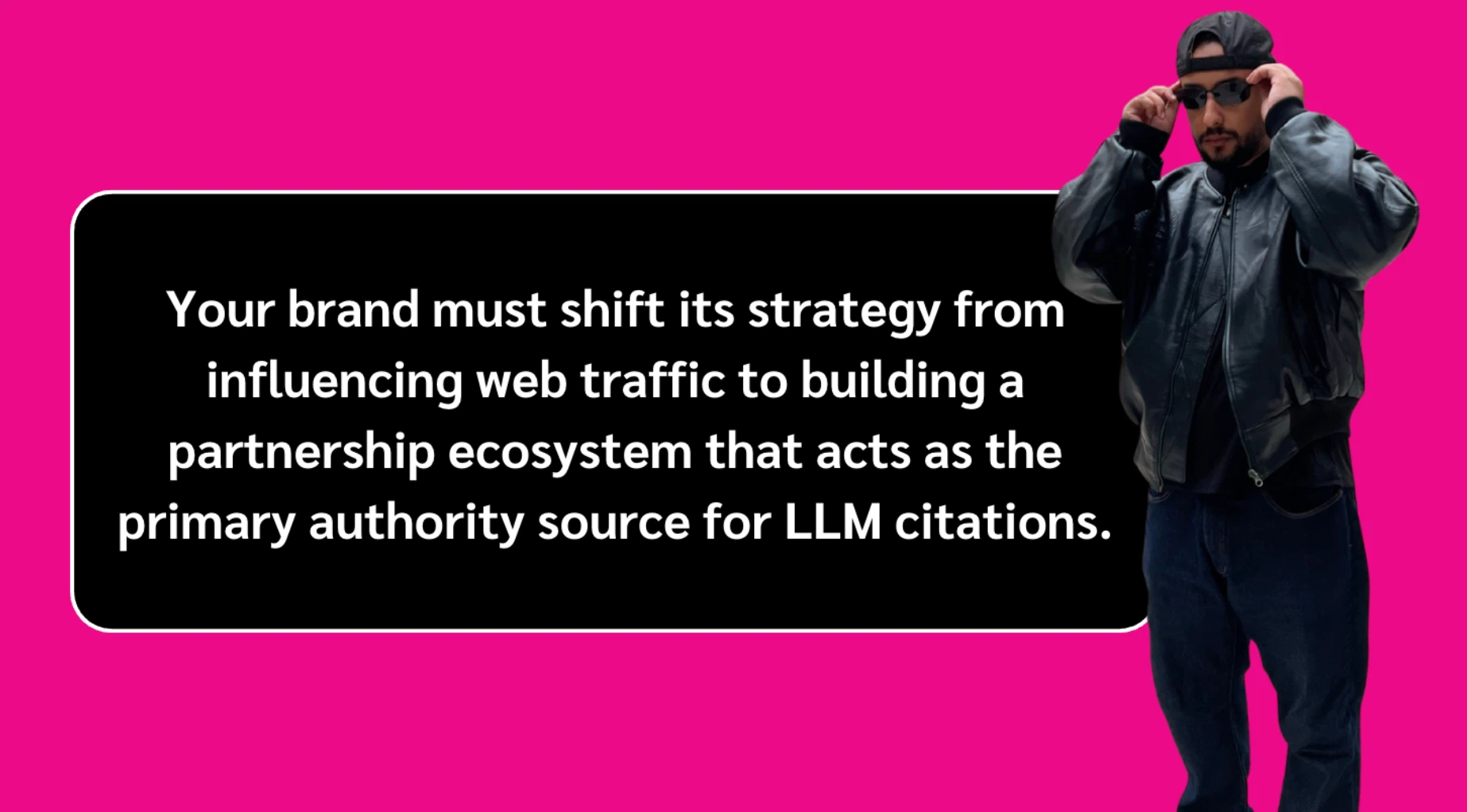 Person in black leather jacket beside text on pink background about shifting brand strategy to building a partnership ecosystem for LLM citations.
