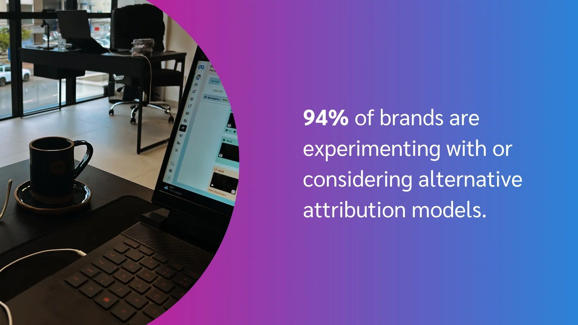 Laptop with coffee cup on table in office next to text about 94% of brands experimenting with alternative attribution models.