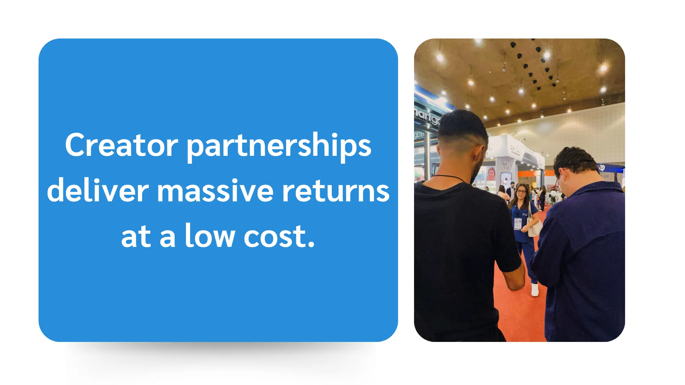 Left side text reads "Creator partnerships deliver massive returns at a low cost." Right side shows two men from behind in a busy indoor event.