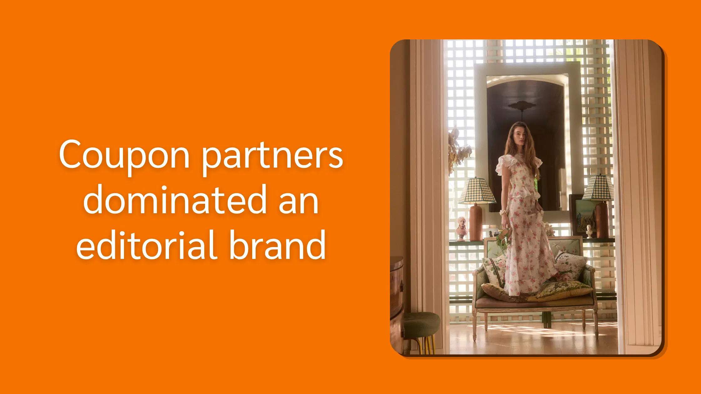 Orange graphic reading “Coupon partners dominated an editorial brand,” beside a woman in a floral dress in a stylish room.